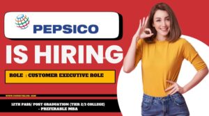 PepsiCo Recruitment 2024 – Customer Executive details