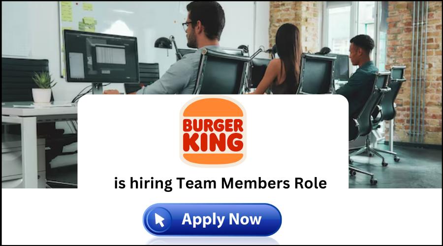 Burger King Hiring Team Members